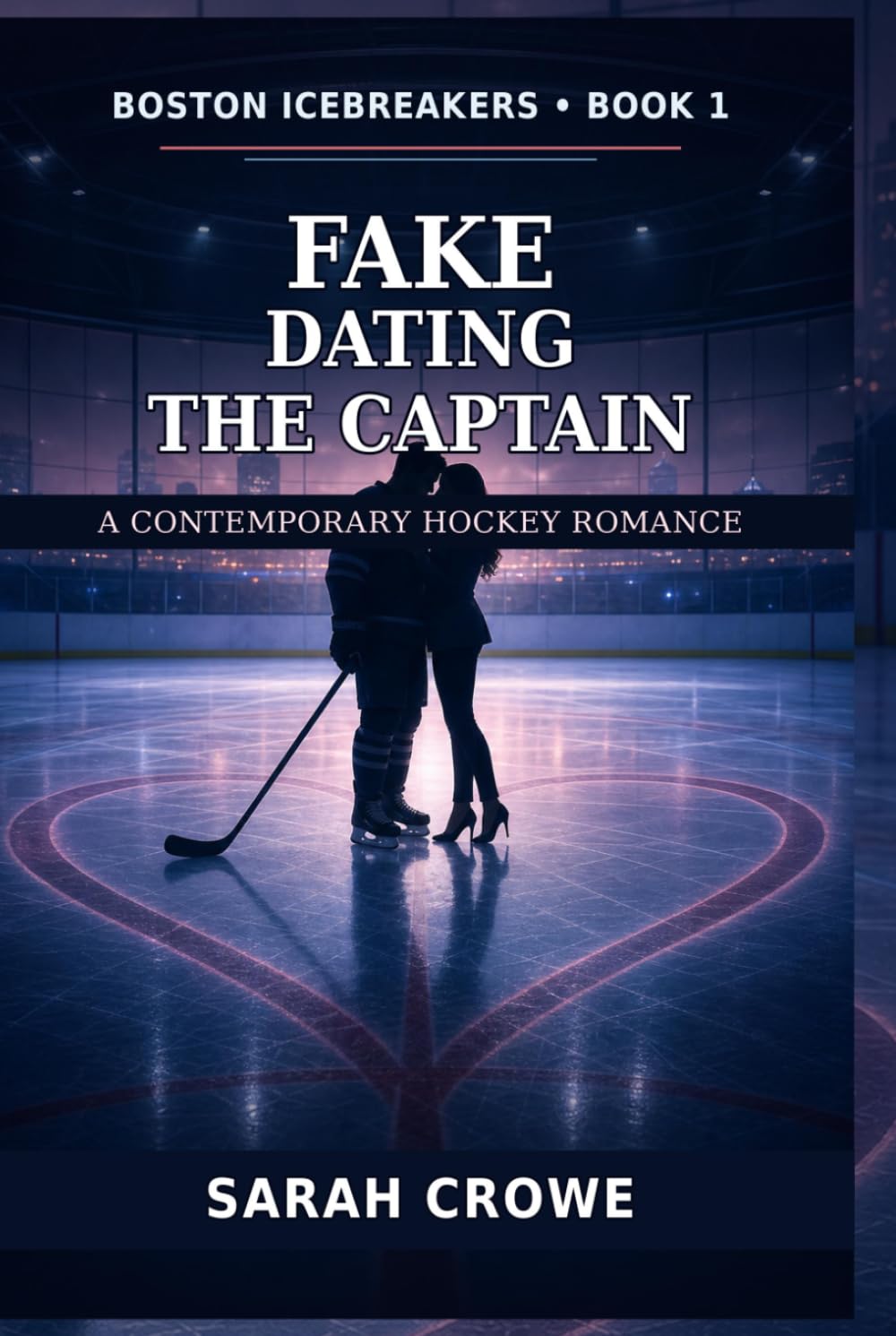 Fake Dating the Captain: A Contemporary Hockey Romance (Boston Icebreakers Romance)