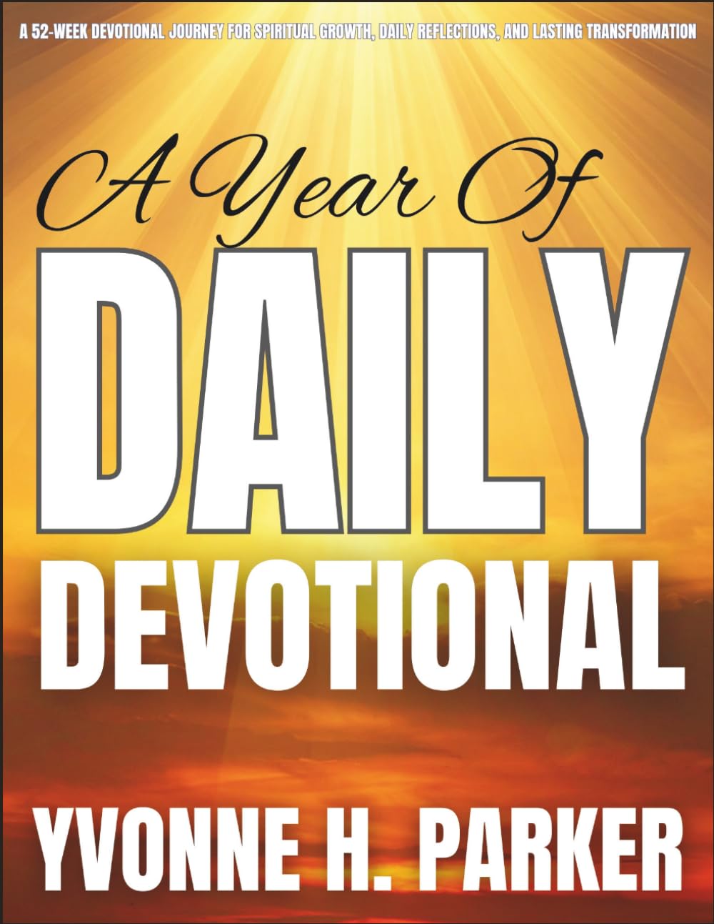A Year of Daily Devotion: Faith, Hope & Inspiration for Women: A 52-Week Devotional Journey for Spiritual Growth, Daily Reflections, and Lasting Transformation