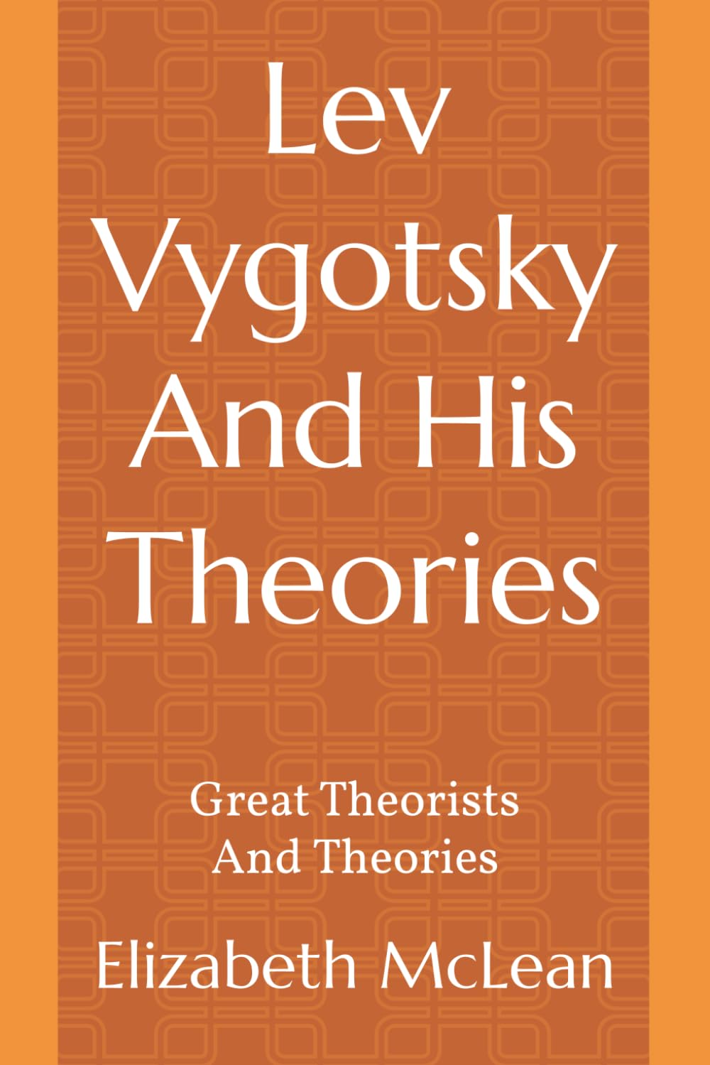 Great Theorists and Theories: Lev Vygotsky And His Theories: 18