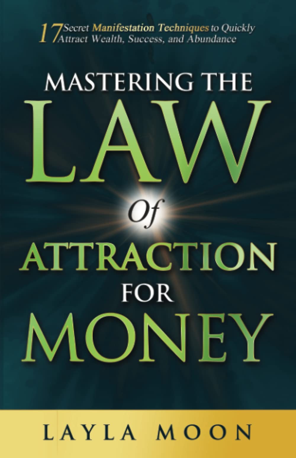 Mastering the Law of Attraction for Money: 17 Secret Manifestation Techniques to Quickly Attract Wealth, Success, and Abundance (Law of Attraction Secrets)