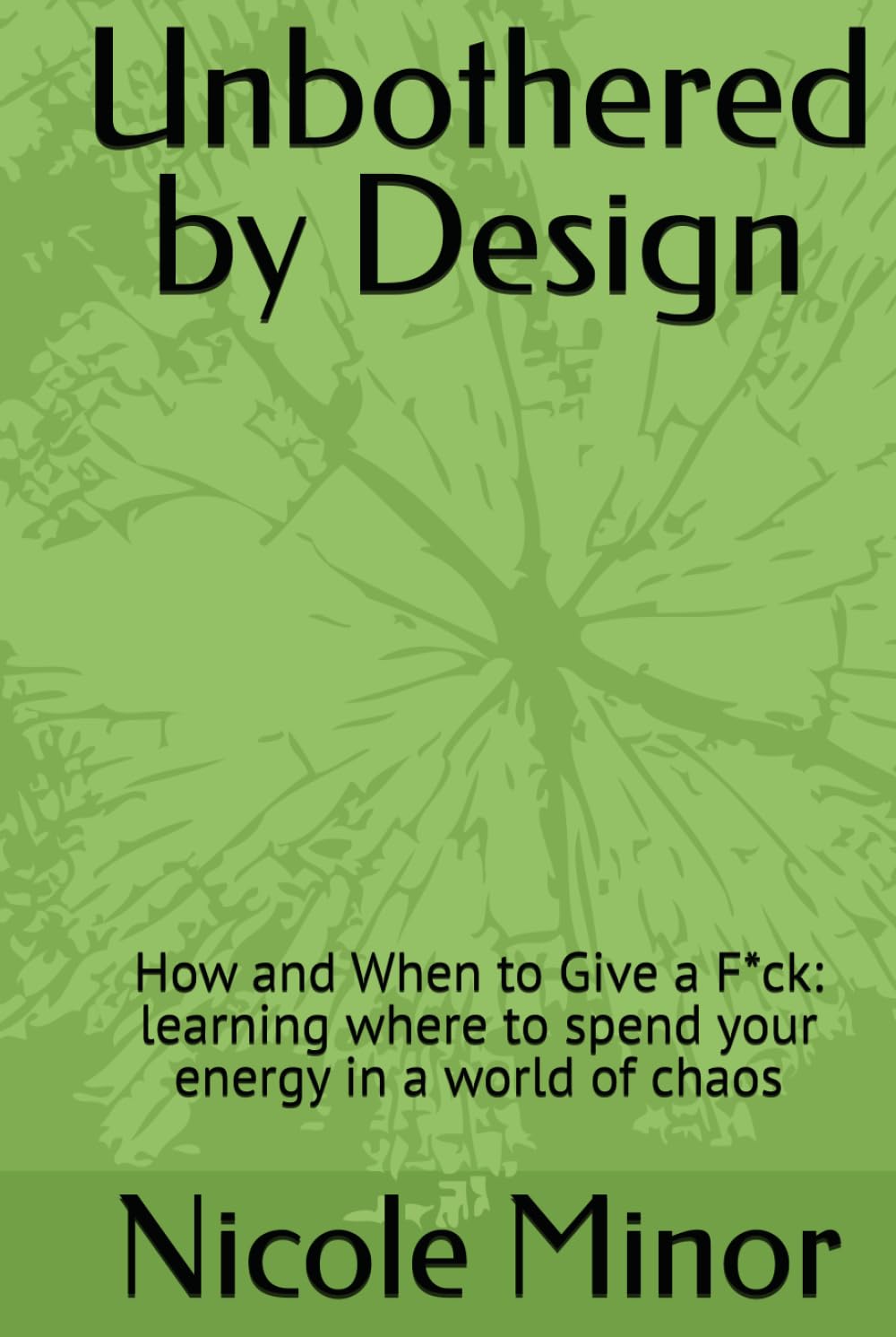 Unbothered by Design: How and When to Give a F*ck: learning where to spend your energy in a world of chaos