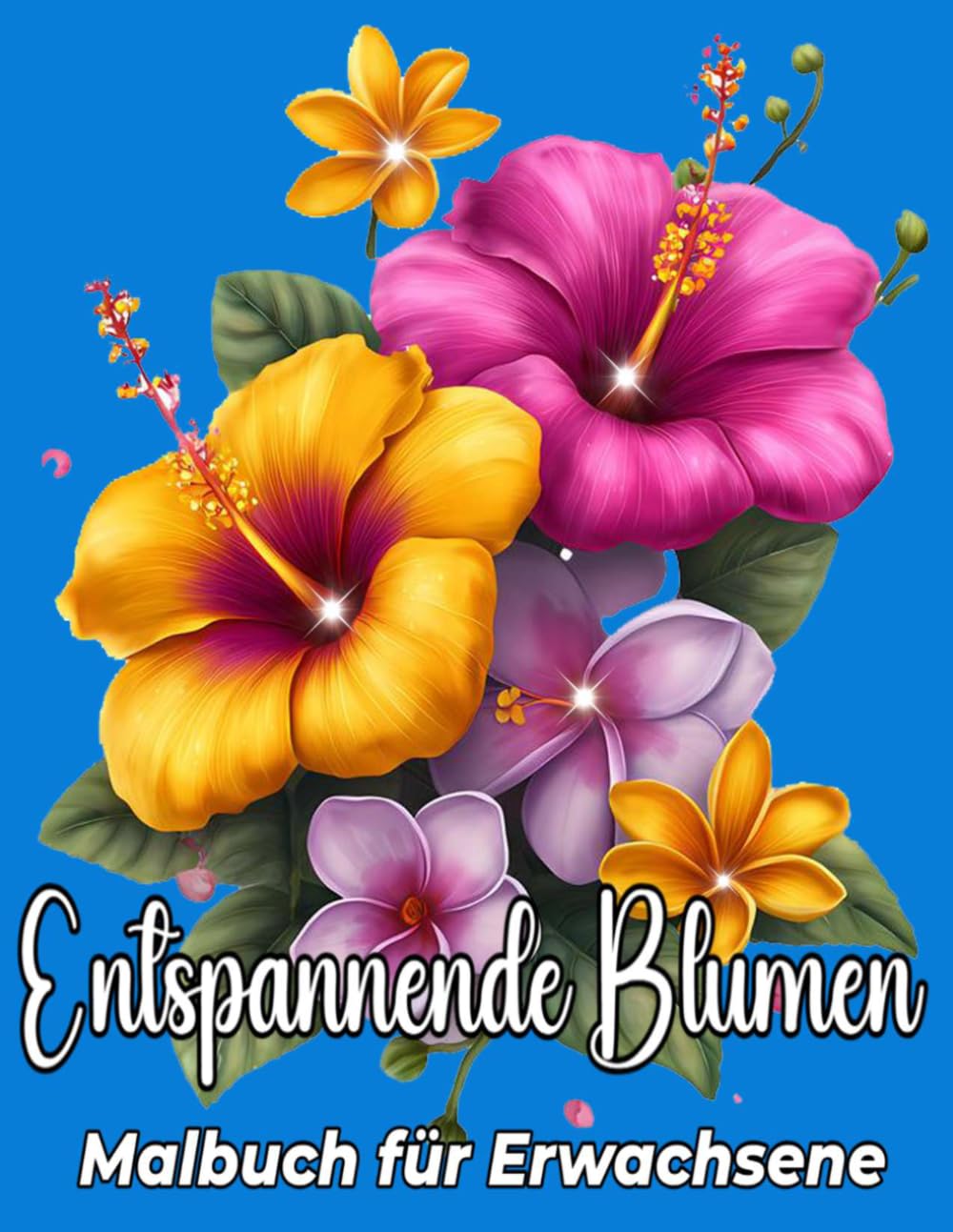 Entspannendes Blumen-Malbuch für Erwachsene: Stressabbauende Blumendesigns zur Entspannung und Achtsamkeit