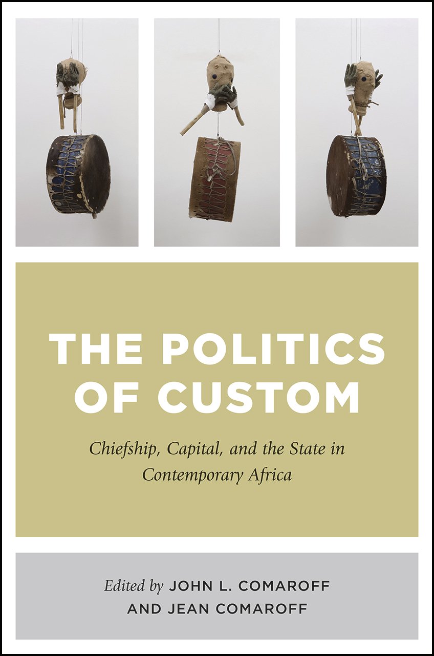The Politics of Custom: Chiefship, Capital, and the State in Contemporary Africa