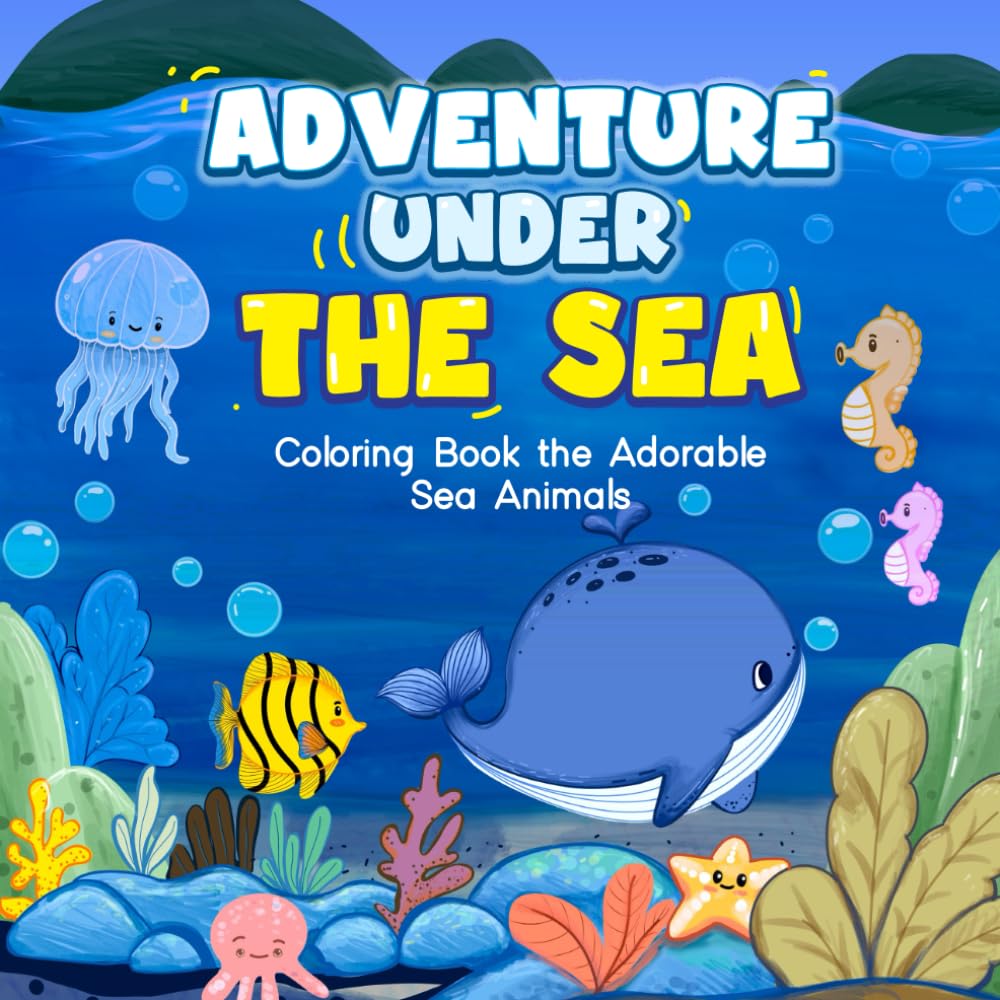 Adventure Under the Sea: Coloring book the Adorable Sea Animals for Kids.