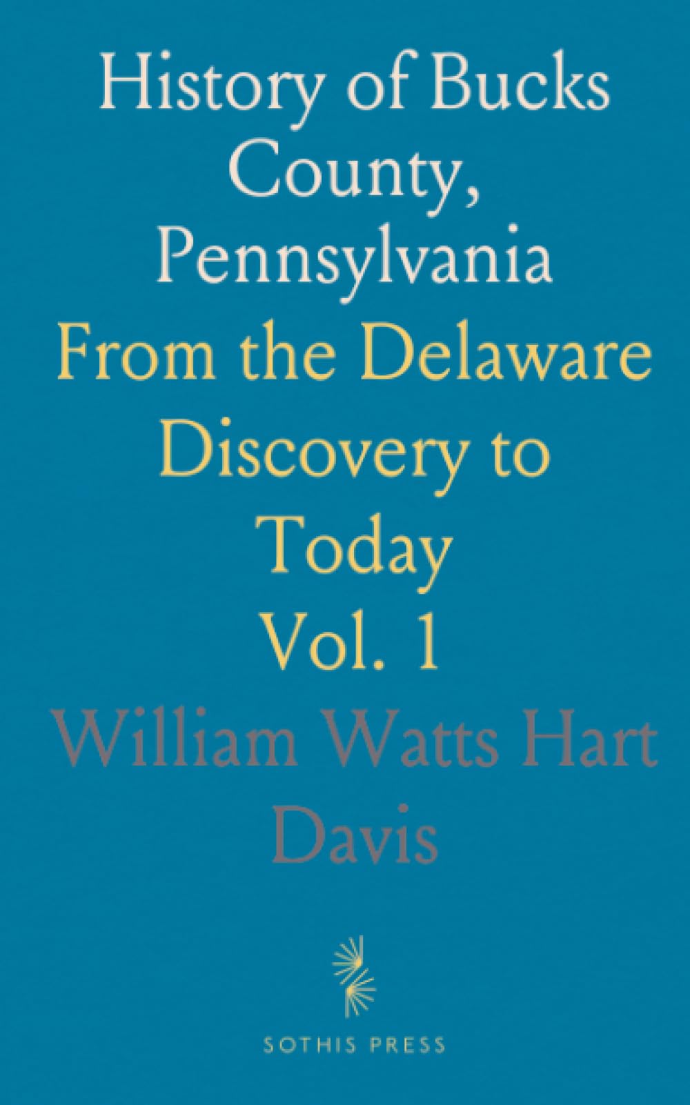 History of Bucks County, Pennsylvania: From the Delaware Discovery to Today