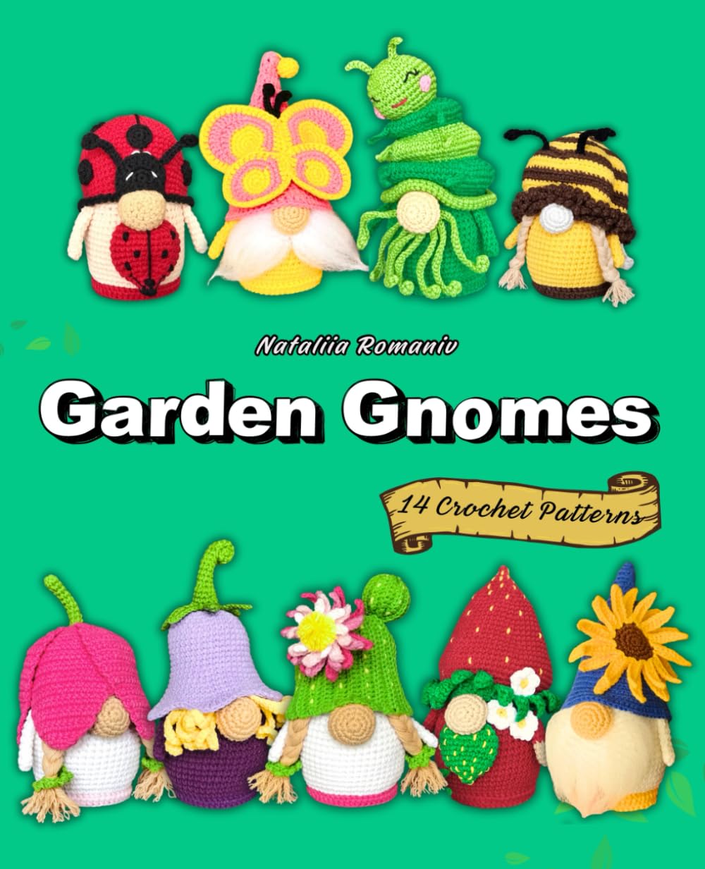 Garden Gnomes. 14 Crochet Patterns: Amigurumi Gnome Patterns Book (Crochet Gnomes Patterns)