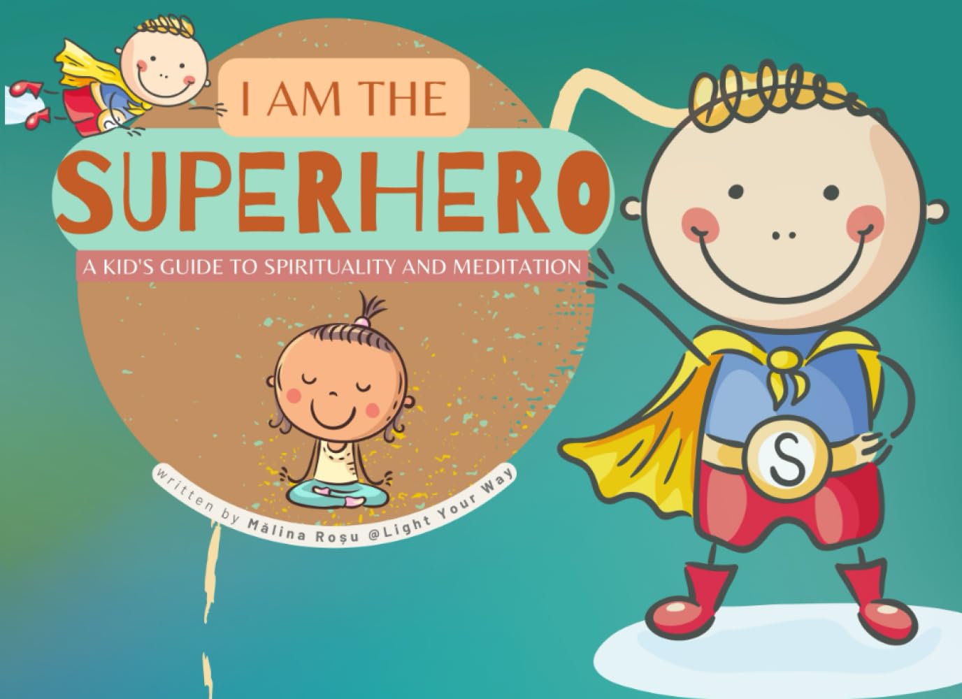 I am the Superhero: A Kid's Guide to Spirituality and Meditation