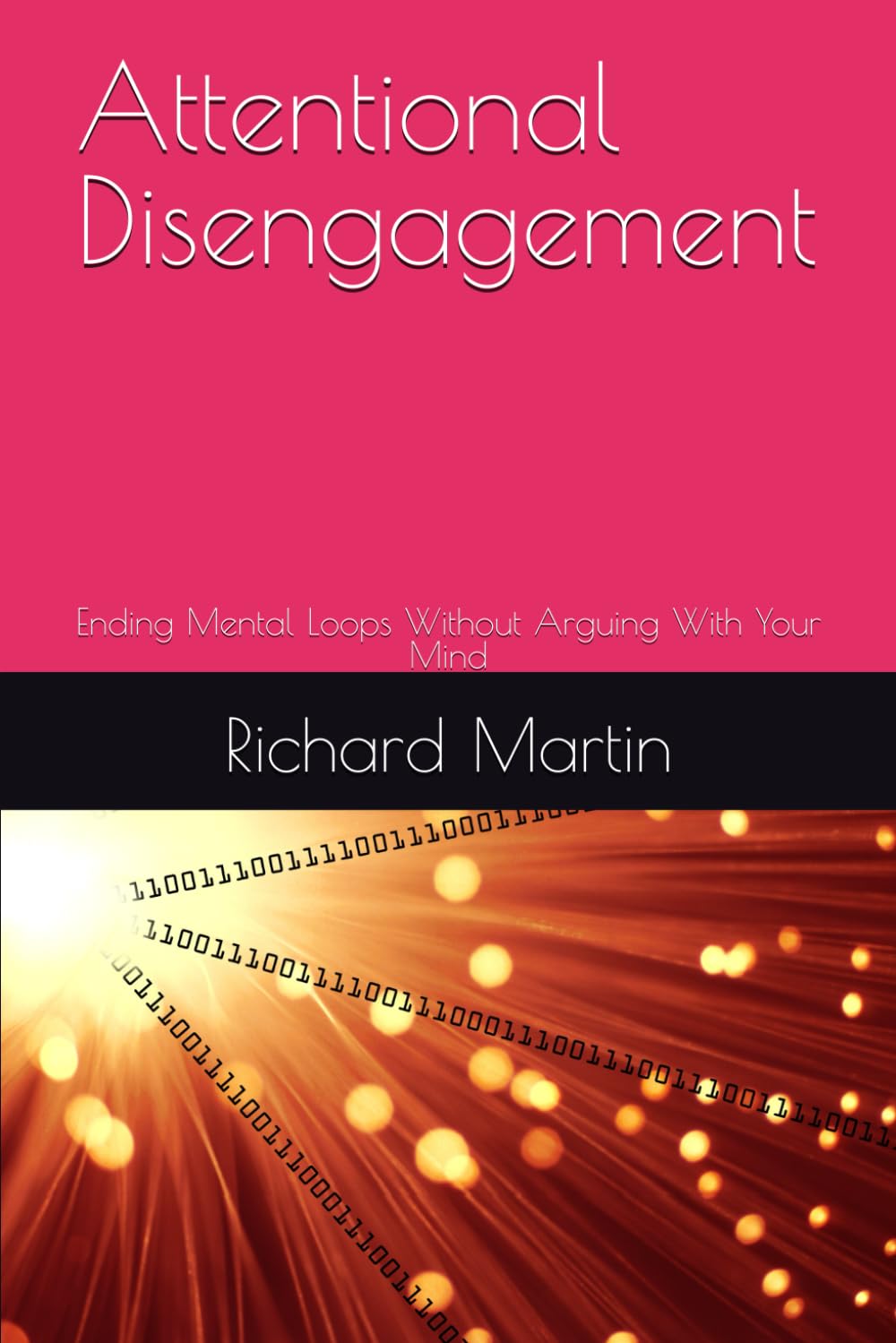 Attentional Disengagement: Ending Mental Loops Without Arguing With Your Mind (The Logic Series)