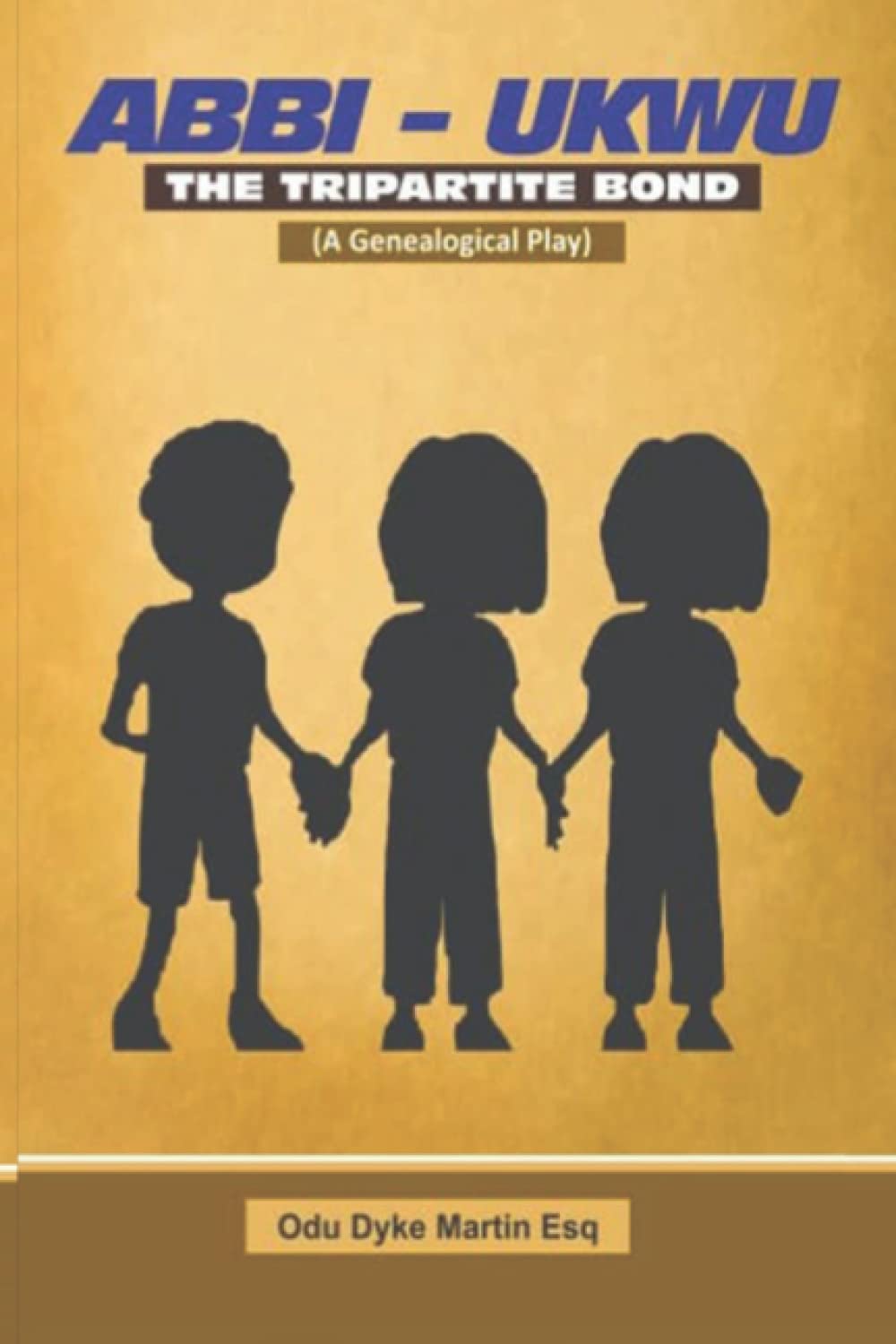 ABBI – UKWU: The tripartite bond-A Genealogical Play