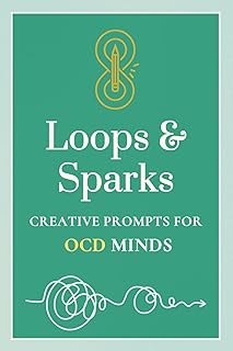 Loops & Sparks: Creative Writing Prompt Book for OCD Minds: An OCD Workbook for Adults Teens & Adults with Intrusive Thoughts, 50 Reflection Prompts ... Guided Help Journal Book for Mental Health