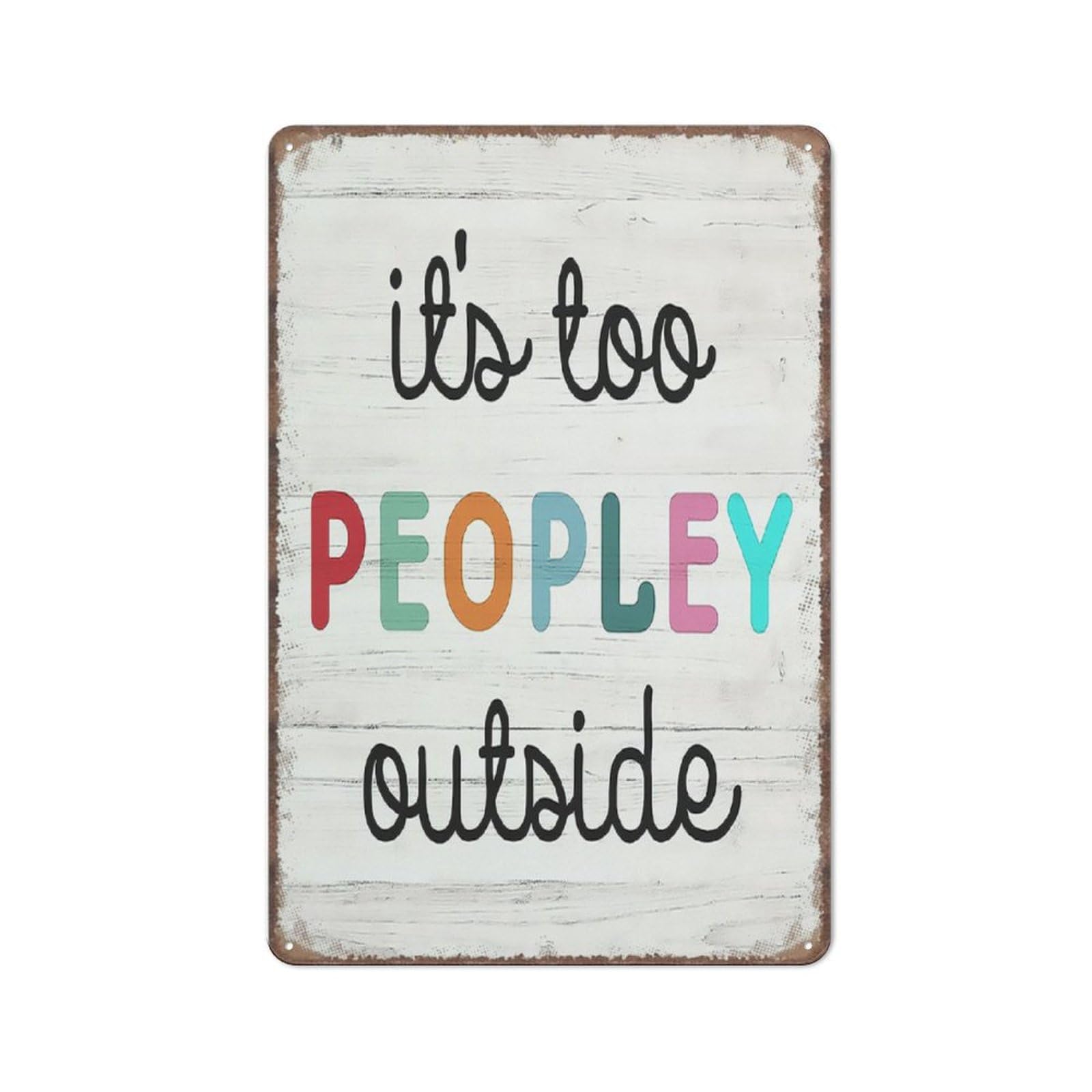 peiyeety Its Too Peopley Outside Sign Decor Funny Introvert Humor Decoration Metal Poster Wall Art for Kitchen Garden Bathroom Farm Home Coffee 8x12 Inch
