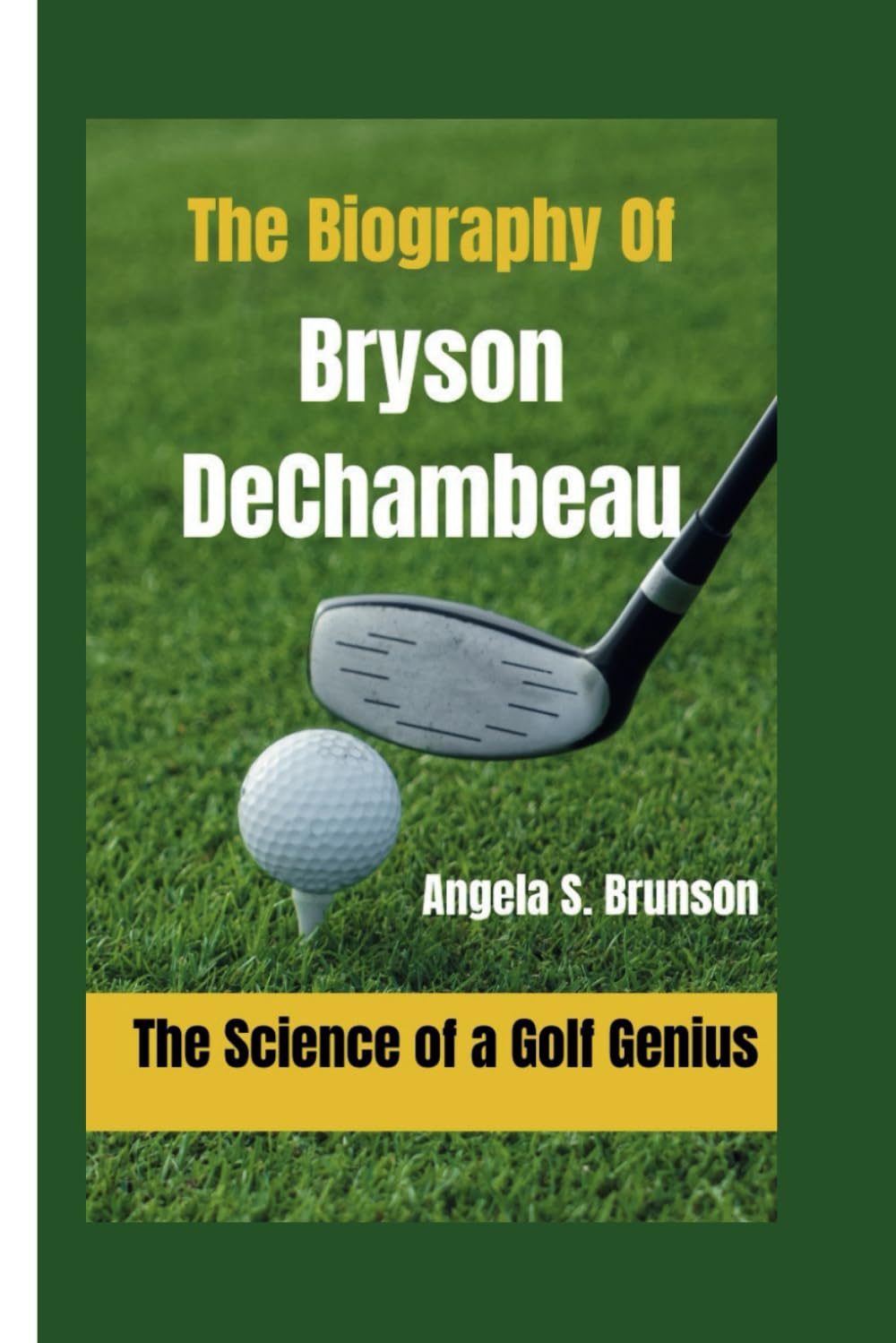 The Biography Of Bryson DeChambeau: The Science of a Golf Genius