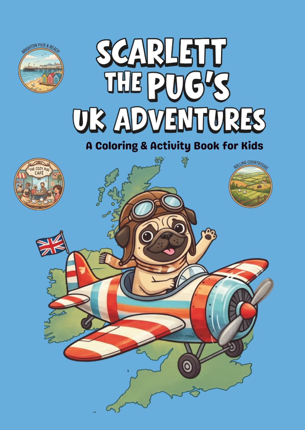 SCARLETT THE PUG'S UK ADVENTURES: A COLORING AND ACTIVITY BOOK FOR KIDS