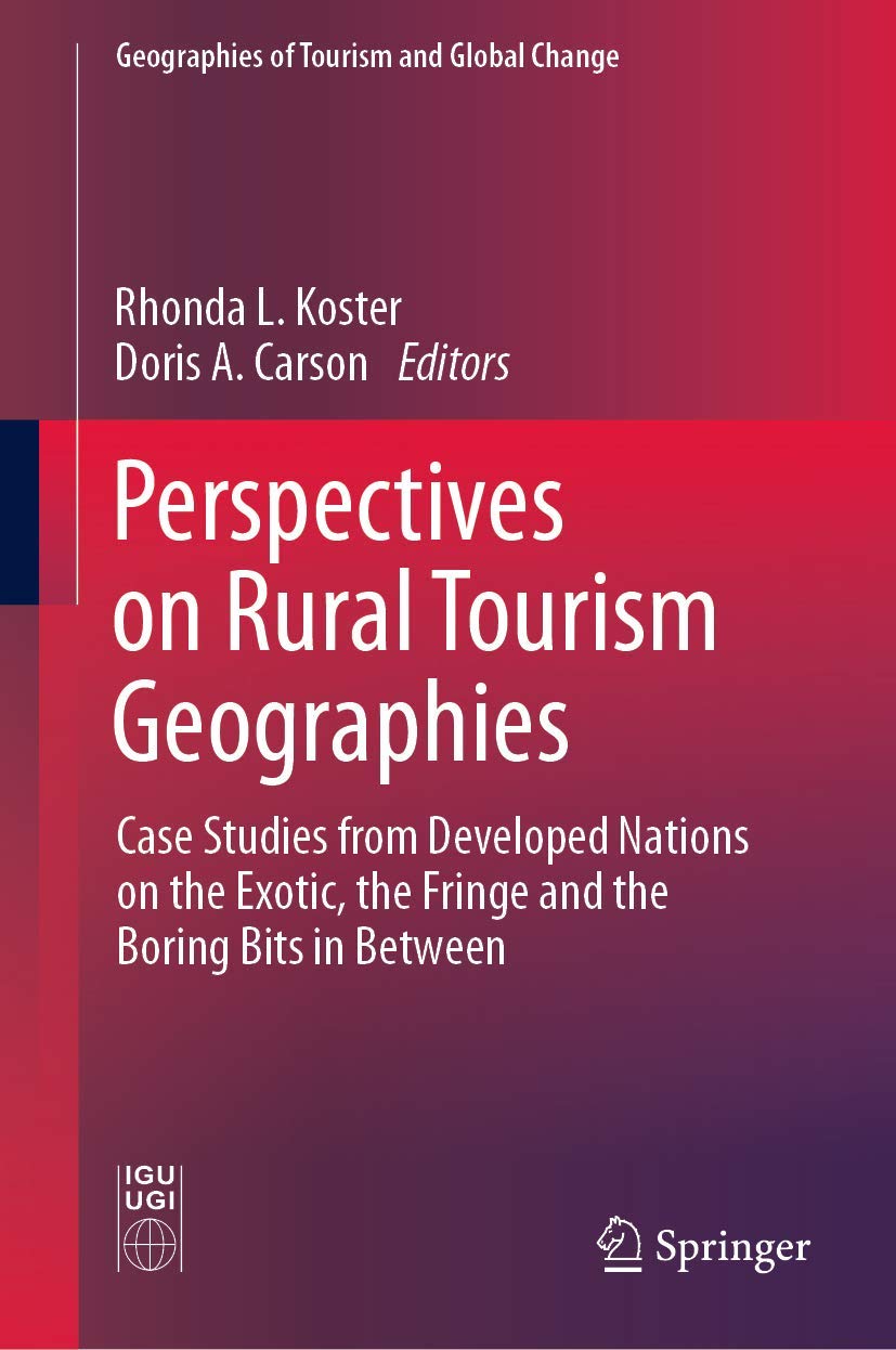 Perspectives on Rural Tourism Geographies: Case Studies from Developed Nations on the Exotic, the Fringe and the Boring Bits in Between (Geographies of Tourism and Global Change)