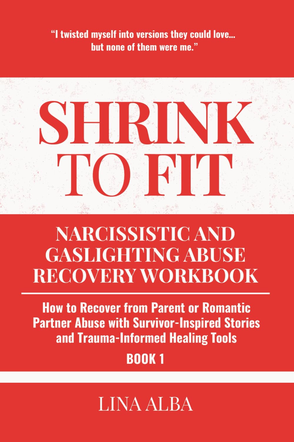 Shrink to Fit: Narcissistic and Gaslighting Abuse Recovery Workbook: How to Recover from Parent or Romantic Partner Abuse with Survivor-Inspired Stories and Trauma-Informed Healing Tools (Book 1)