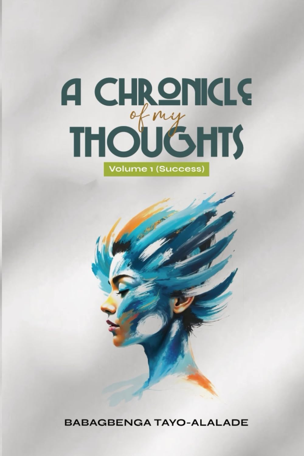 A Chronicle of My Thoughts: Volume 1 (Success)
