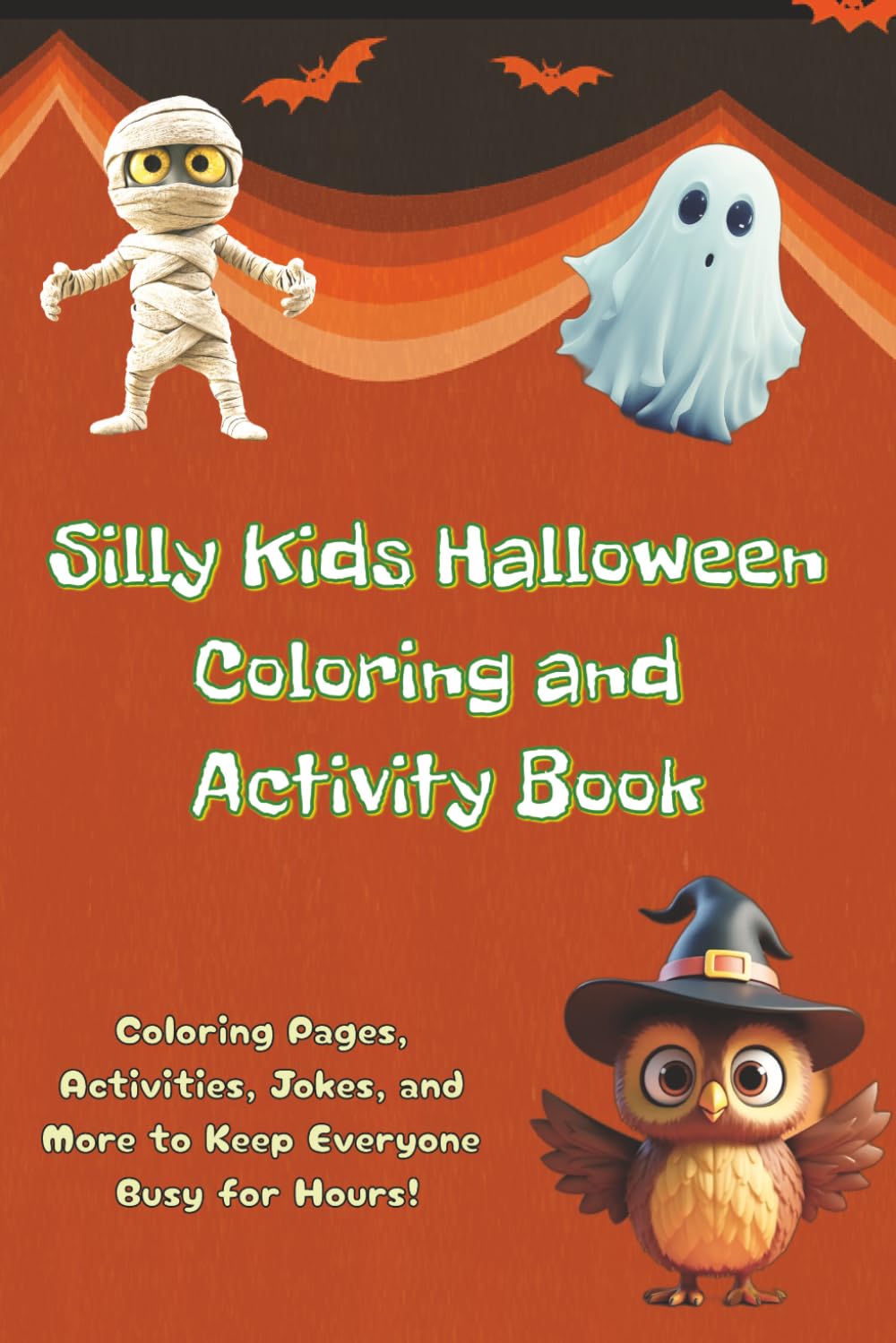 Silly Kids Halloween Coloring and Activity Book: Coloring Pages, Activities, Jokes, and More to Keep Everyone Busy for Hours! Full Color Pages! (Silly Kids Holiday Activity Series)