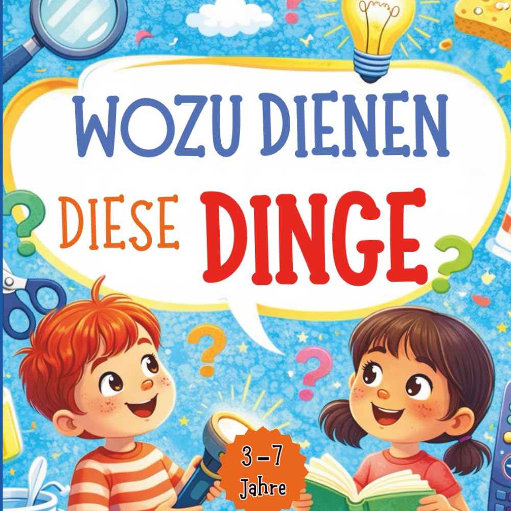 Wozu Dienen Diese Dinge: Mit Fragen, Bildern und Spaß die Welt verstehen