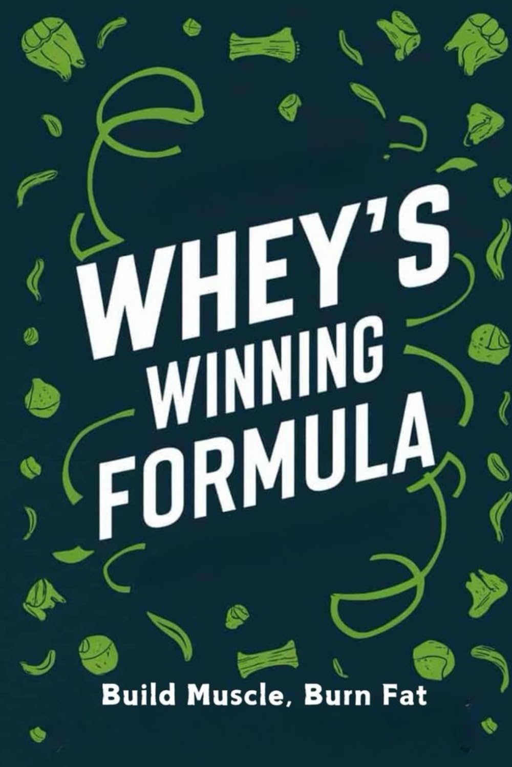 Whey's Winning Formula: Build Muscle, Burn Fat