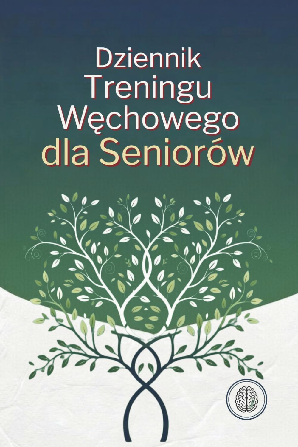 Dziennik Treningu Węchowego dla Seniorów: Coodzienne ćwiczenia pamięci i koncentracji przez zmysł zapachu