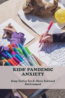 Kids' Pandemic Anxiety: Easy Tactics For A More Relaxed Environment