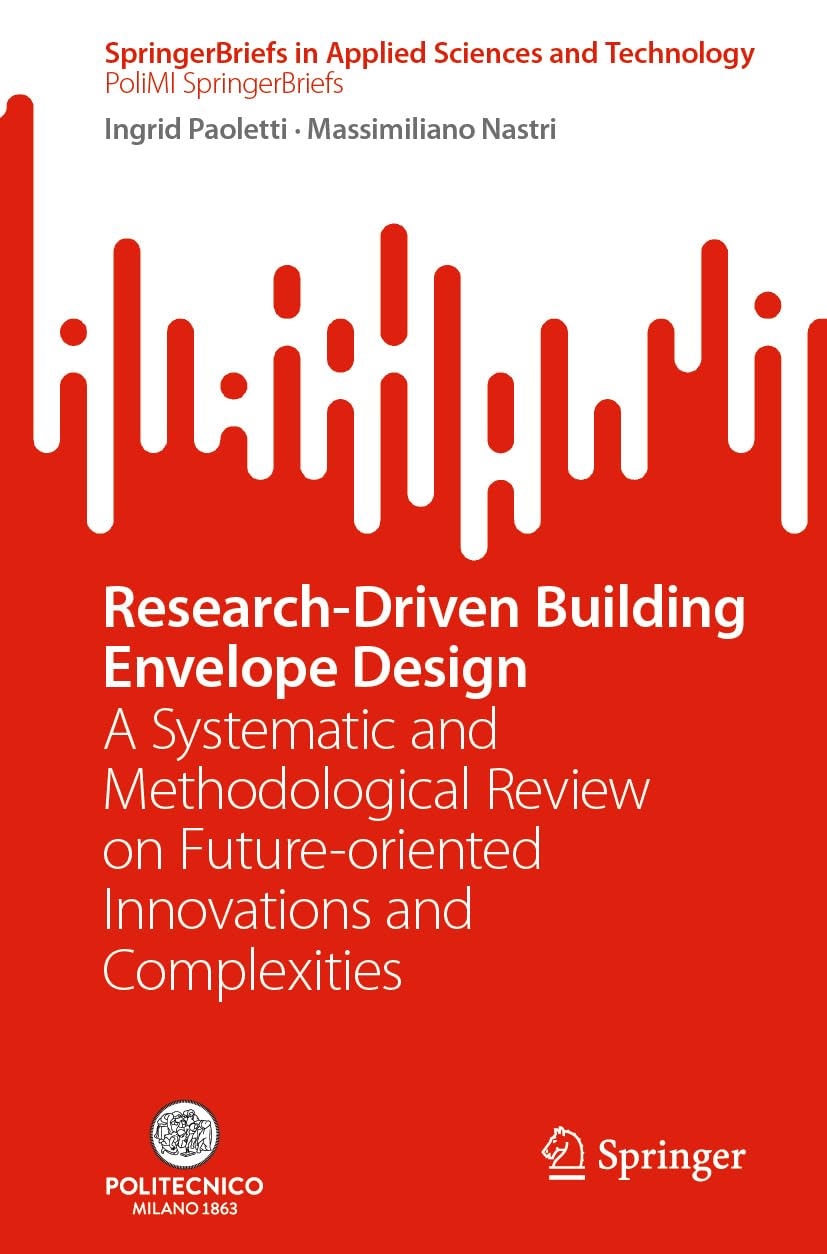 Research-Driven Building Envelope Design: A Systematic and Methodological Review on Future-oriented Innovations and Complexities (SpringerBriefs in Applied Sciences and Technology)