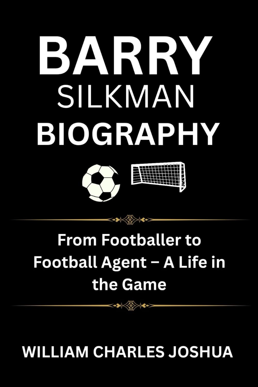 BARRY SILKMAN BIOGRAPHY: From Footballer to Football Agent – A Life in the Game