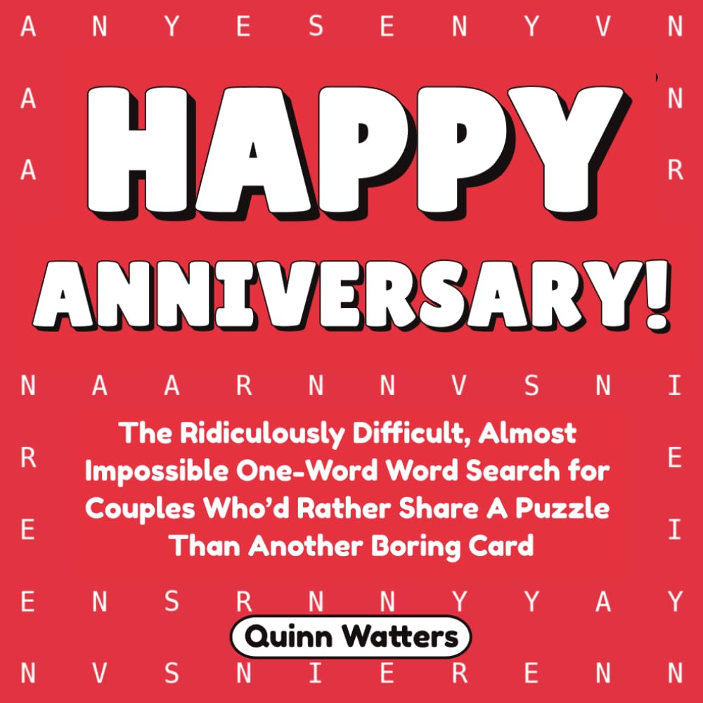 Happy Anniversary: The Ridiculously Difficult, Almost Impossible One-Word Word Search For Couples Who’d Rather Share A Puzzle Than Another Boring Card