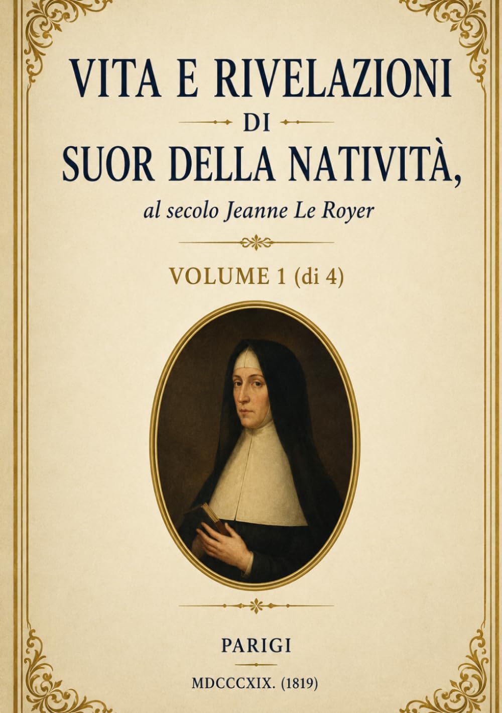 VITA E RIVELAZIONI DI SUOR DELLA NATIVITÀ - Volume 1: Profezie, visioni mistiche e richiami alla conversione