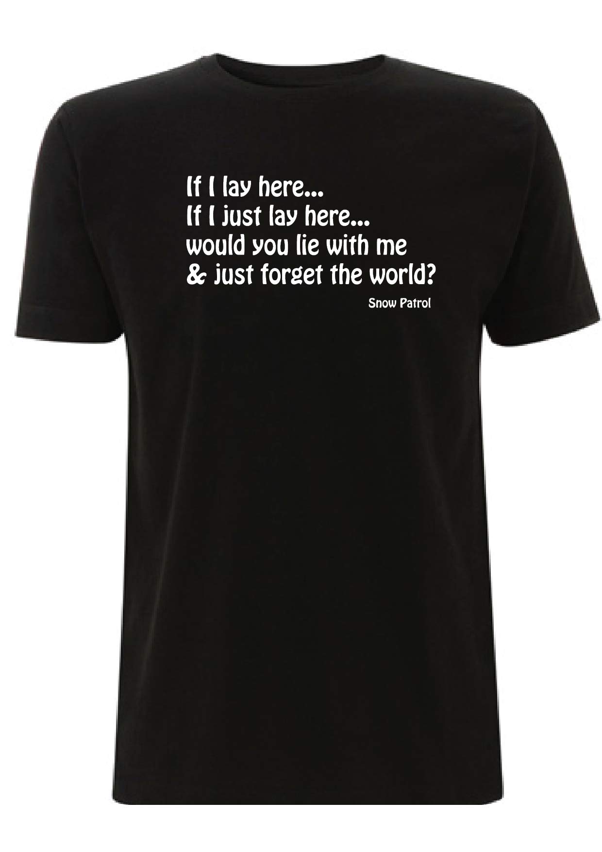 Time 4 Tee Snow Patrol T Shirt If I just Lay here Would You Lay with me and just Forget The World Chasing Cars Gig Band Song Lyrics Quote (Small, Black)