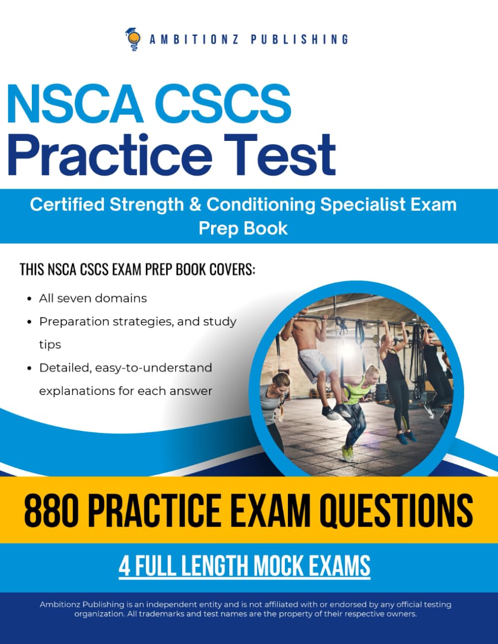 NSCA CSCS Practice Test: Pass Your NSCA Certified Strength & Conditioning Specialist Exam On Your First Try With 4 Full-Length Mock Exams, 880 Realistic Practice Questions, And Clear Explanations