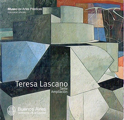 TERESA LASCANO. Serie ampliación. Museo de Artes Plásticas Eduardo Sívori. Inaguración sábado 28 de junio de 2008. Hasta el 27 de julio de 2008