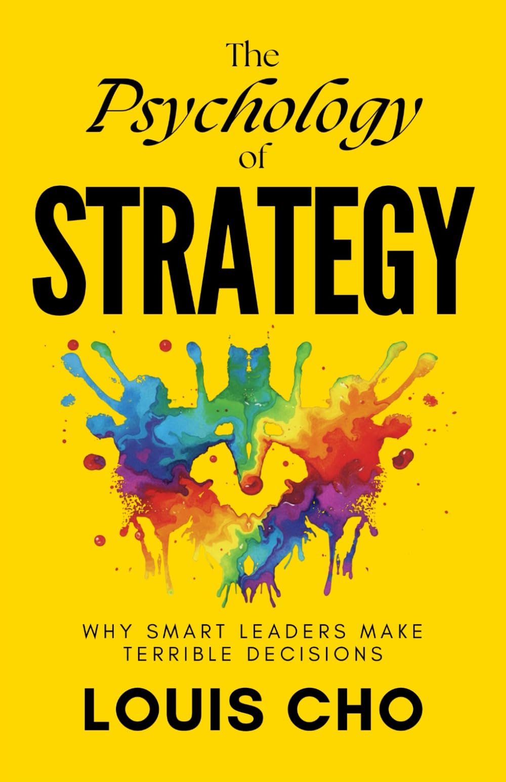 The Psychology of Strategy: Why Smart Leaders Make Terrible Decisions