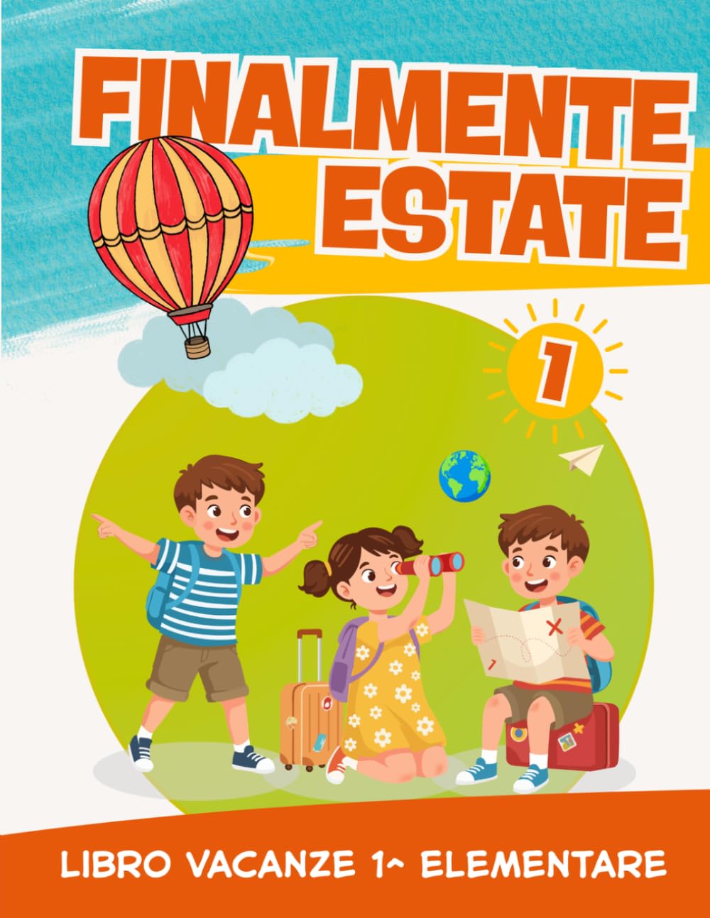 Libro vacanze 1 elementare: Finalmente Estate! Preparati per la classe Seconda con esercizi di Italiano, Matematica, Grammatica (6-7 anni)