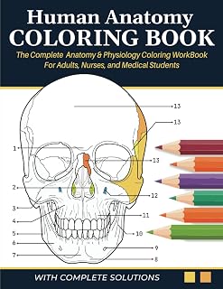 Human Anatomy Coloring Book - The Complete Anatomy & Physiology Coloring Workbook for Adults, Nurses & Medical Students: A&P Quick Self Assessment Study Guide