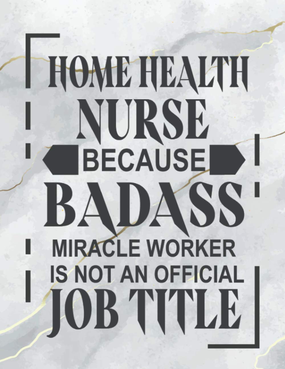Home Health Nurse Because Badass Miracle Worker is Not an Official Job Title: Home Health Nurse 2021 Weekly and Monthly Planner, Calendar(Funny Home Health Nurse Gift)