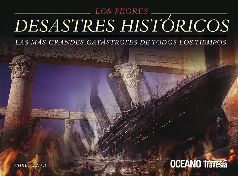 Los peores desastres históricos: Los hechos que cambiaron el curso de la historia