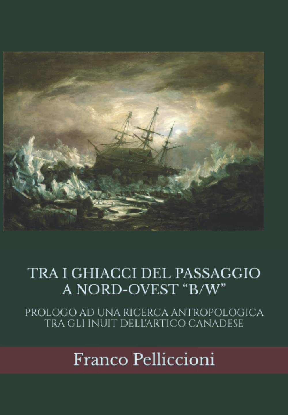 TRA I GHIACCI DEL PASSAGGIO A NORD-OVEST “B/W”: PROLOGO AD UNA RICERCA ANTROPOLOGICA TRA GLI INUIT DELL'ARTICO CANADESE (Italian Edition)