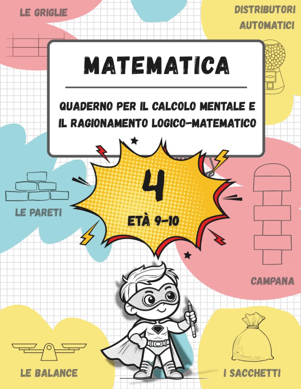 Quaderno di calcolo mentale e ragionamento logico-matematico (Età 9-10): Giochi, attività ed esercizi per migliorare le competenze matematiche (n. 4, età 9-10)
