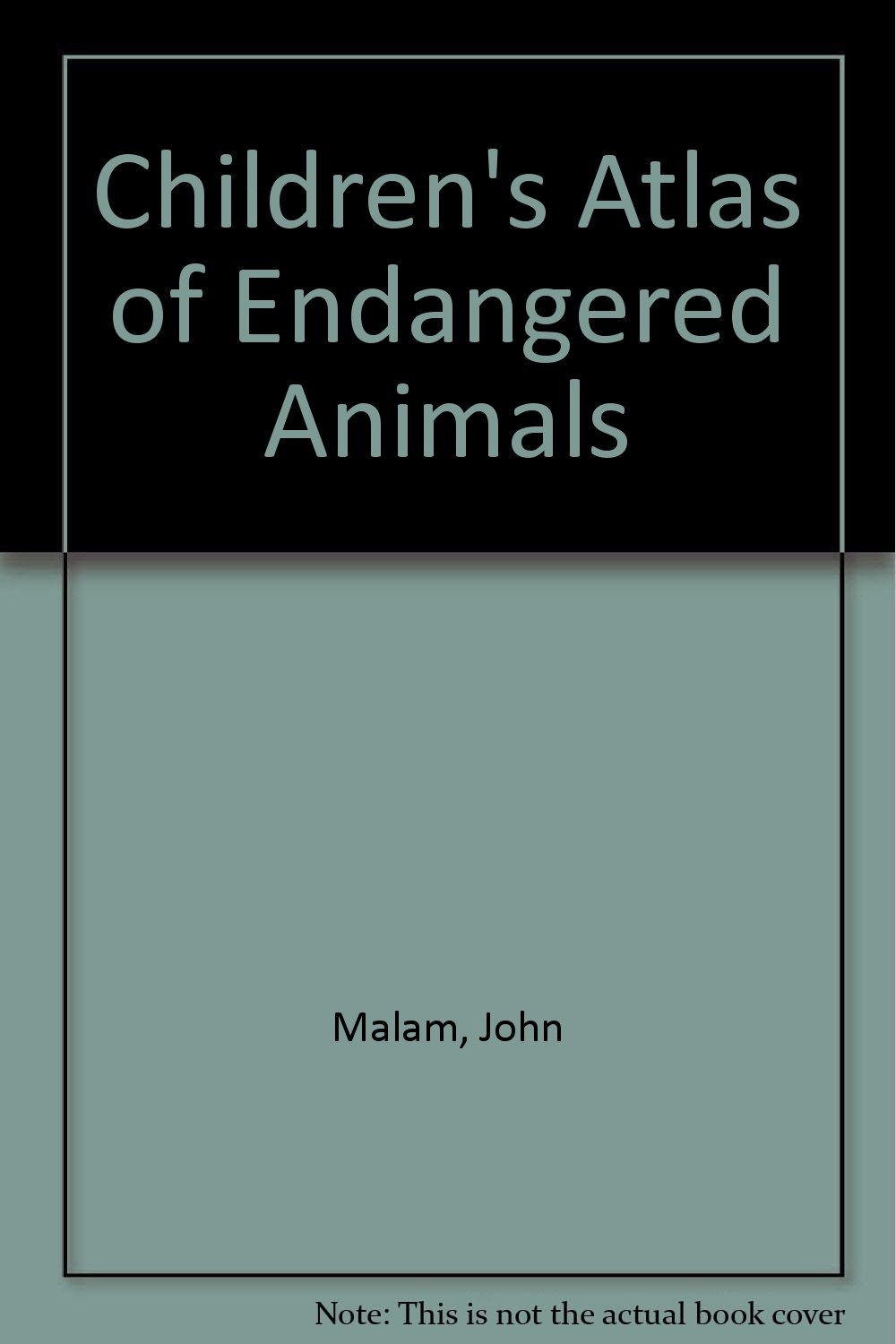 Children's Atlas of Endangered Animals Malam, John; Austin, Graham; Harding, Phil and Littlewood, Cyril