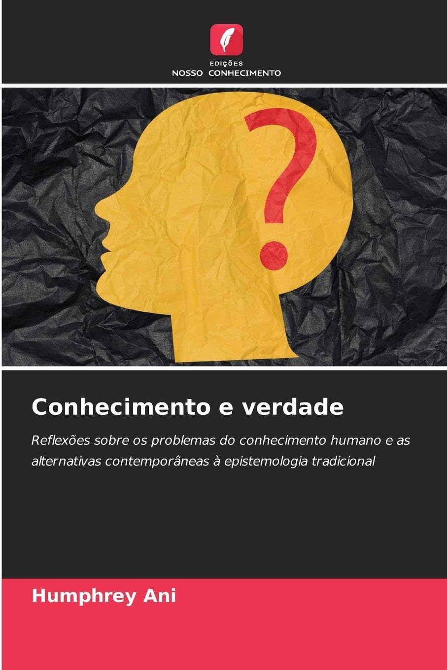 Conhecimento e verdade: Reflexões sobre os problemas do conhecimento humano e as alternativas contemporâneas à epistemologia tradicional