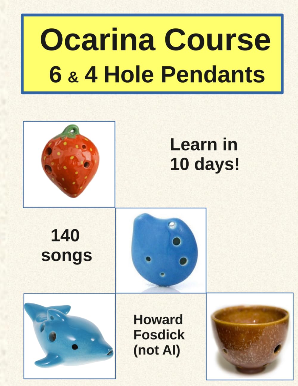 Ocarina Course - 6 and 4 Hole Pendants: 300 pages -- 140 songs -- 25 lessons -- From Beginner to Expert