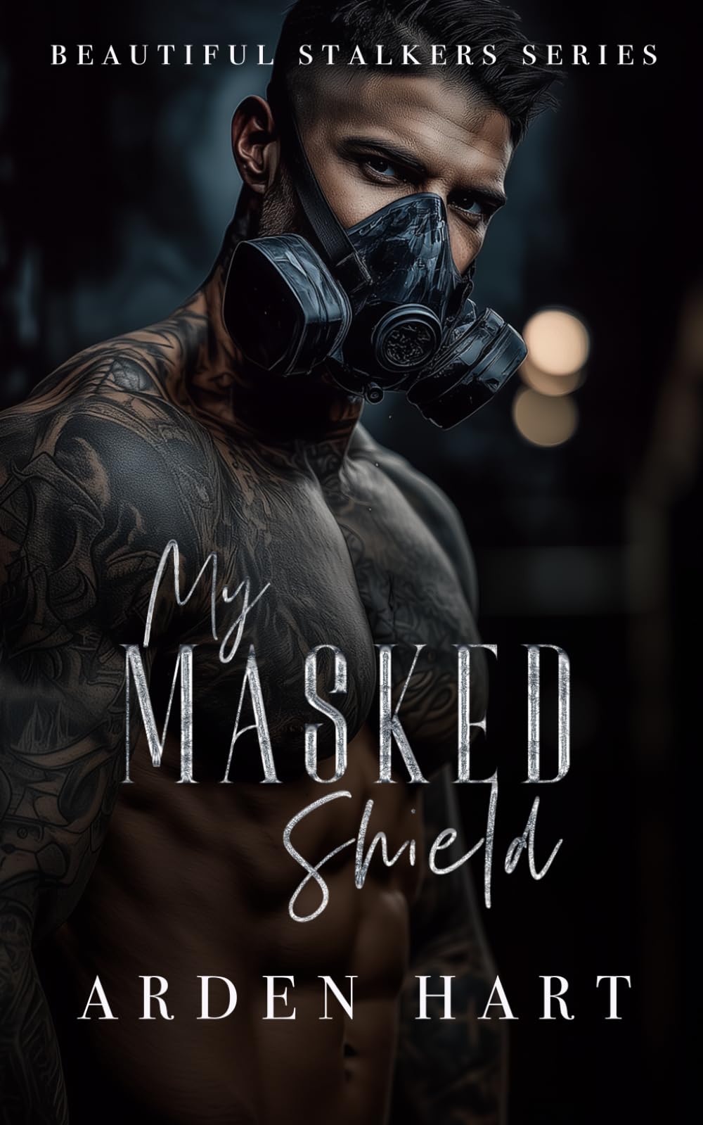 My Masked Shield: A Dark Bodyguard Romance: 4 (Beautiful Stalkers)