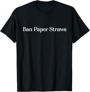 Ban Paper Straws Sarcastic Funny Plastic Woman Men T-Shirt