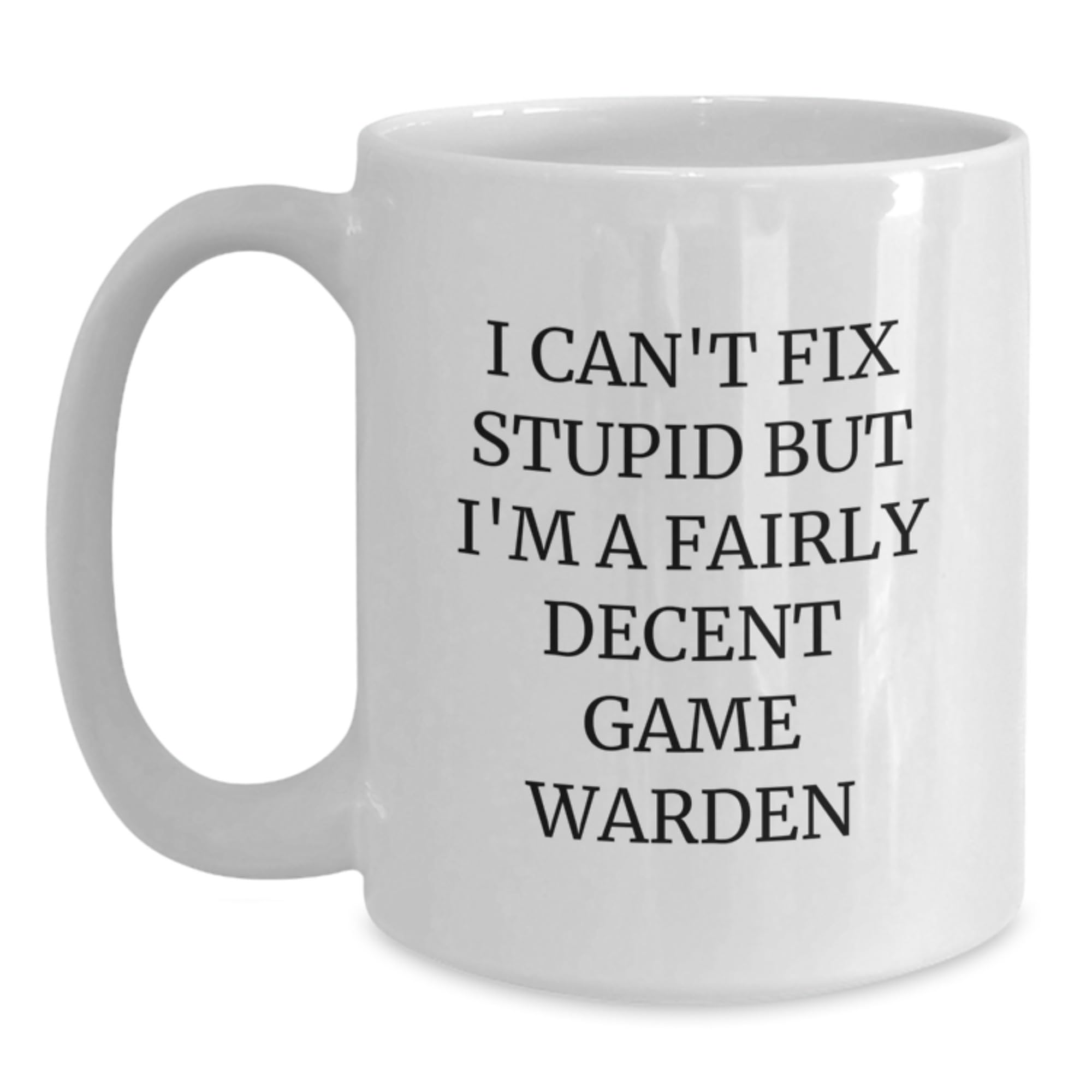 Funny Game Warden Quote Gifts from Friends and Family for Birthday Unique White Coffee Mug — funny ceramic mug from ShopProudGifts
