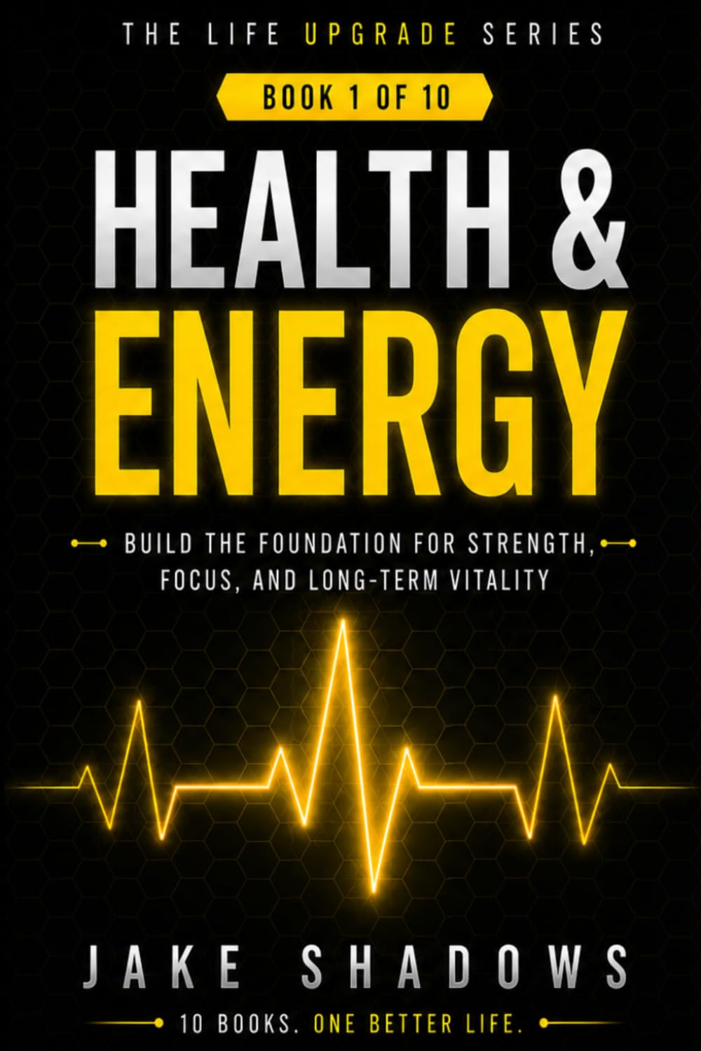 The Life Upgrade Series: Health and Energy: Build The Foundation For Strength, Focus, And Long-Term Vitality