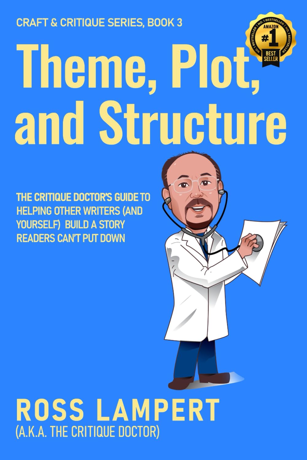 Theme, Plot, and Structure: The Critique Doctor’s guide to helping writers (and yourself) build a story readers can’t put down: 3 (Craft & Critique)