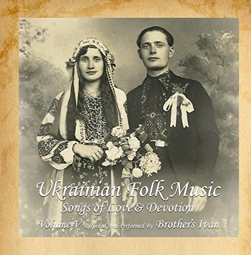 Ukrainian Folk Music, Vol. 5: Songs of Love & Devotion