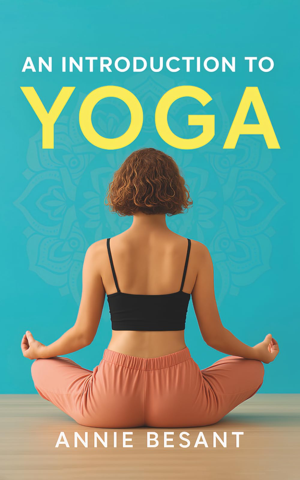 An Introduction to Yoga by Annie Besant - Unlock the Transformative Power of this Ancient Practice: Discover the Physical, Mental, and Spiritual ... Annie Besant, a Renowned Spiritual Teacher