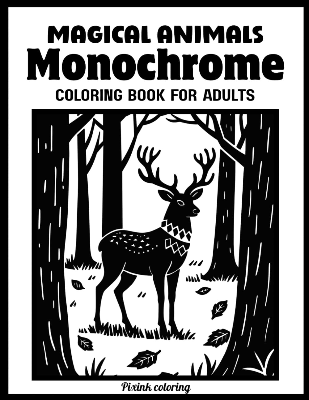 Magical Animals Monochrome: Coloring Book for Adults One-Color Fantasy Animal Illustrations for Relaxation, Stress Relief, and Mindful Coloring